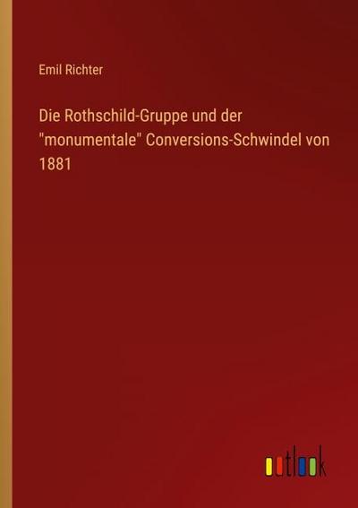 Die Rothschild-Gruppe und der ’monumentale’ Conversions-Schwindel von 1881