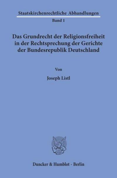 Das Grundrecht der Religionsfreiheit in der Rechtsprechung der Gerichte der Bundesrepublik Deutschland.