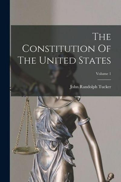 The Constitution Of The United States; Volume 1