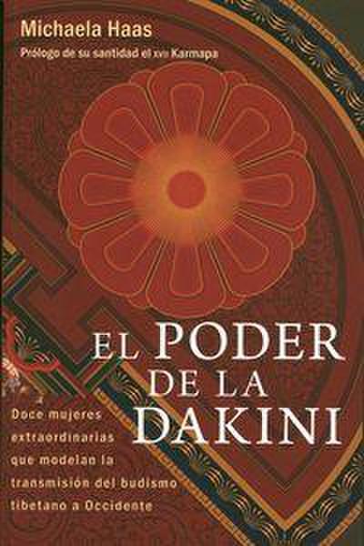 El poder de la dakini : doce mujeres extraordinarias que modelan la transmisión del budismo tibetano a Occidente