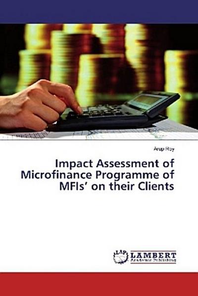 Impact Assessment of Microfinance Programme of MFIs’ on their Clients