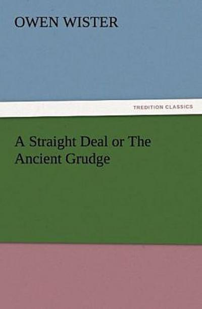 A Straight Deal or The Ancient Grudge