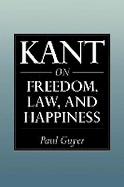 Kant on Freedom, Law, and Happiness