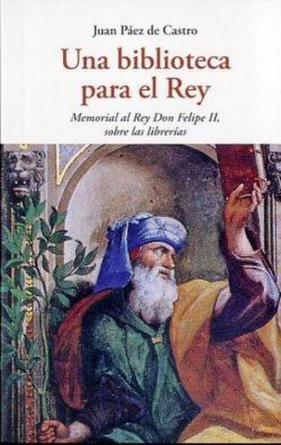 Una biblioteca para el rey : memoria al rey Don Felipe II, sobre las librerías
