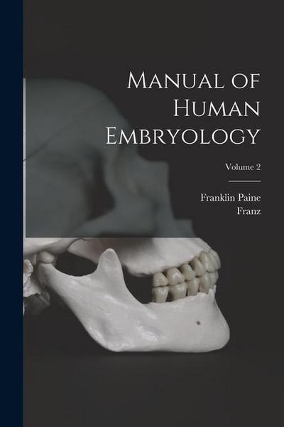 Manual of Human Embryology; Volume 2