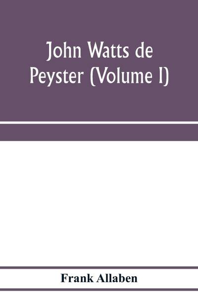 John Watts de Peyster (Volume I)