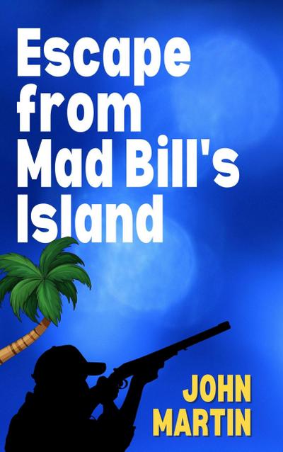 Escape from Mad Bill’s Island (Funny Capers DownUnder, #3)