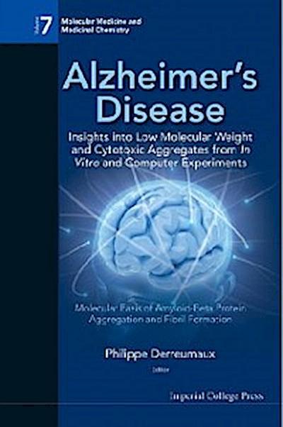 Alzheimer’s Disease: Insights Into Low Molecular Weight And Cytotoxic Aggregates From In Vitro And Computer Experiments - Molecular Basis Of Amyloid-beta Protein Aggregation And Fibril Formation