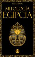 Mitología Egipcia (Atlas de Mitología: Mitos y Leyendas del Mundo Entero)