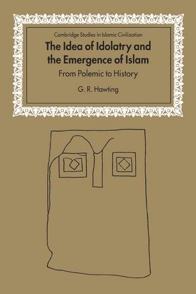 The Idea of Idolatry and the Emergence of Islam