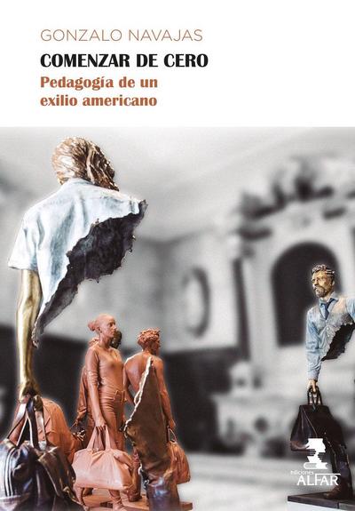 Comenzar de cero : pedagogía de un exilio americano