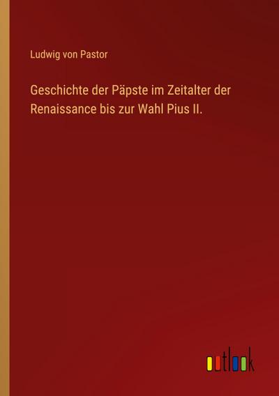 Geschichte der Päpste im Zeitalter der Renaissance bis zur Wahl Pius II.