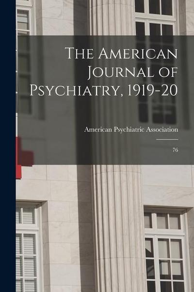 The American Journal of Psychiatry, 1919-20: 76