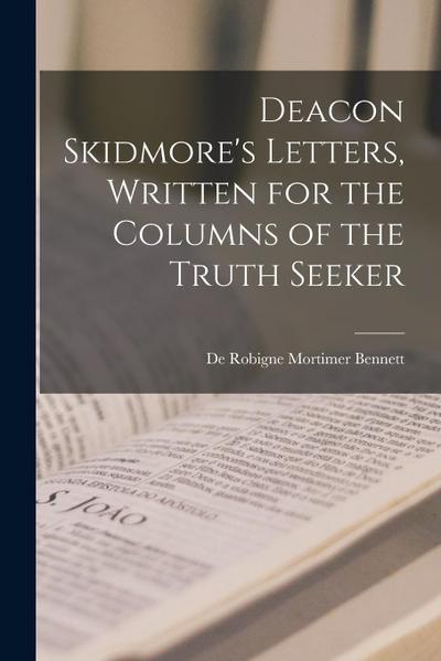 Deacon Skidmore’s Letters [microform], Written for the Columns of the Truth Seeker