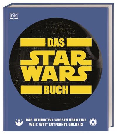 Das Star Wars™ Buch: Das ultimative Wissen über eine weit, weit entfernte Galaxis (Big Ideas)