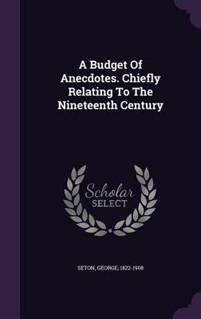 A Budget Of Anecdotes. Chiefly Relating To The Nineteenth Century