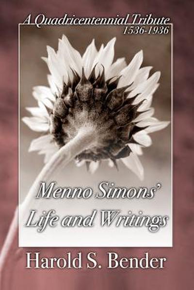 Menno Simons’ Life and Writings