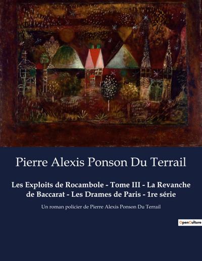 Les Exploits de Rocambole - Tome III - La Revanche de Baccarat - Les Drames de Paris - 1re série