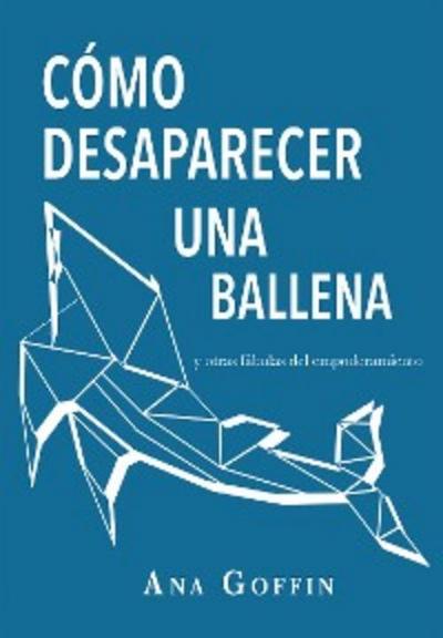 Cómo desaparecer una ballena y otras fábulas del empoderamiento