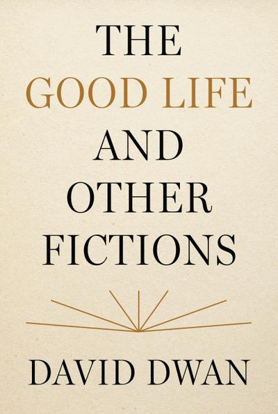 The Good Life and Other Fictions
