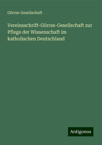 Vereinsschrift-Görres-Gesellschaft zur Pflege der Wissenschaft im katholischen Deutschland