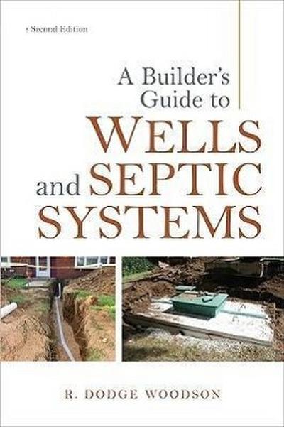 A Builder’s Guide to Wells and Septic Systems, Second Edition