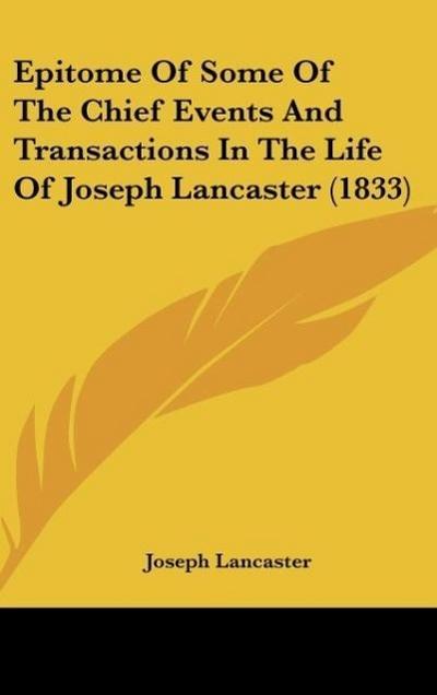 Epitome Of Some Of The Chief Events And Transactions In The Life Of Joseph Lancaster (1833)