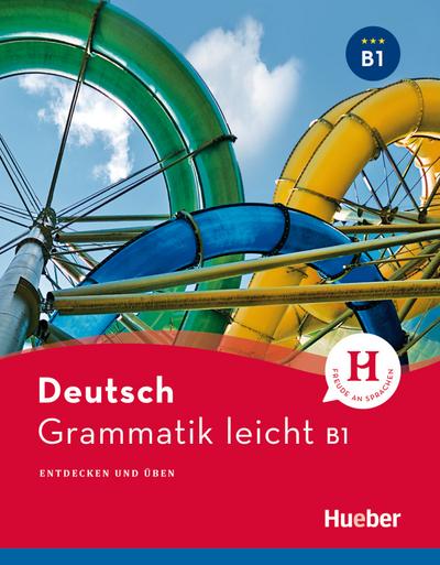 Grammatik leicht B1: Entdecken und üben / Einsprachige Ausgabe (Deutsch Grammatik leicht)
