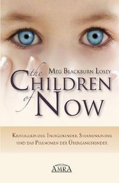 The Children of Now - Kristallkinder, Indigokinder, Sternenkinder und das Phänomen der Übergangskinder