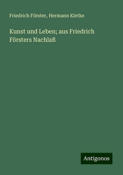 Förster, F: Kunst und Leben; aus Friedrich Försters Nachlaß