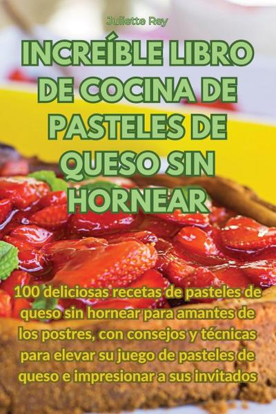 INCREÍBLE LIBRO DE COCINA DE PASTELES DE QUESO SIN HORNEAR