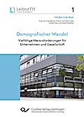 Demografischer Wandel. Vielfältige Herausforderungen für Unternehmen und Gesellschaft