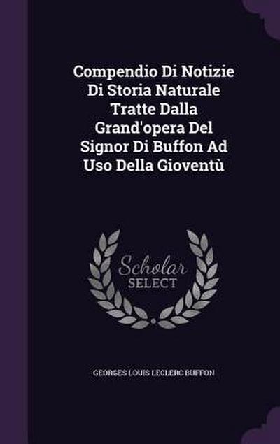 Compendio Di Notizie Di Storia Naturale Tratte Dalla Grand’opera Del Signor Di Buffon Ad Uso Della Gioventù