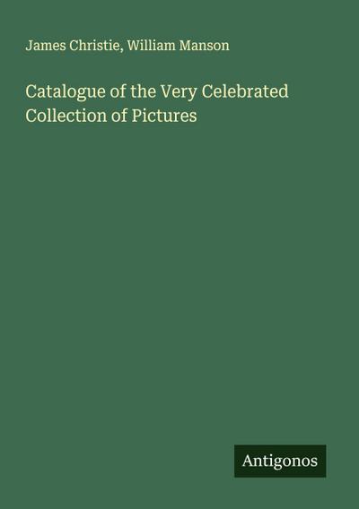 Catalogue of the Very Celebrated Collection of Pictures