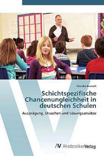 Schichtspezifische Chancenungleichheit in deutschen Schulen - Claudia Brunsch