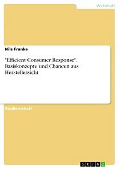 ’Efficient Consumer Response’. Basiskonzepte und Chancen aus Herstellersicht