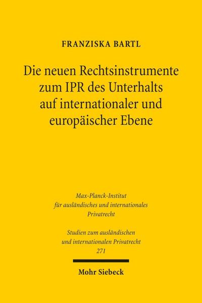 Die neuen Rechtsinstrumente zum IPR des Unterhalts auf internationaler und europäischer Ebene