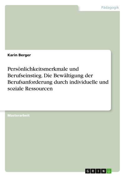 Persönlichkeitsmerkmale und Berufseinstieg. Die Bewältigung der Berufsanforderung durch individuelle und soziale Ressourcen