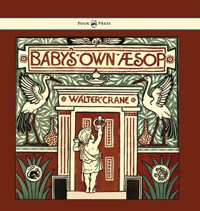 Baby’s Own Aesop - Being the Fables Condensed in Rhyme with Portable Morals - Illustrated by Walter Crane