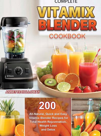 Holloway, A: Complete Vitamix Blender Cookbook