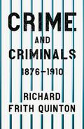 Crime and Criminals - 1876-1910;With the Essay ’Spontaneous and Imitative Crime’ by Euphemia Vale Blake