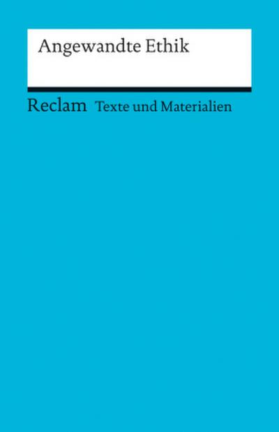 Angewandte Ethik. (Texte und Materialien für den Unterricht)