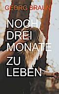 Noch drei Monate zu leben