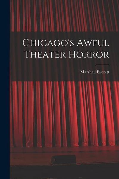 Chicago’s Awful Theater Horror