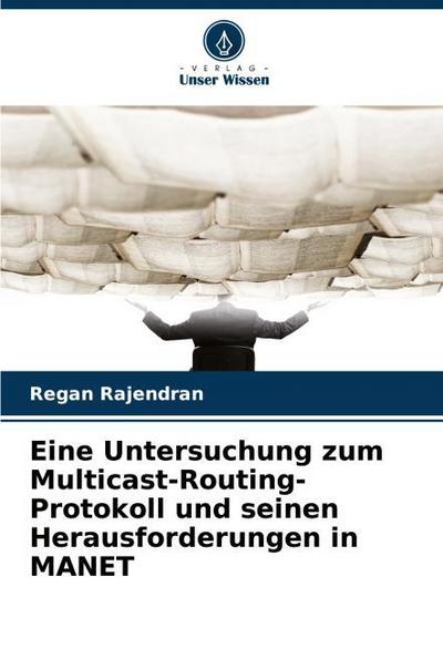 Eine Untersuchung zum Multicast-Routing-Protokoll und seinen Herausforderungen in MANET