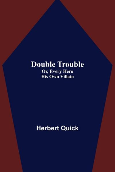 Double Trouble; Or, Every Hero His Own Villain