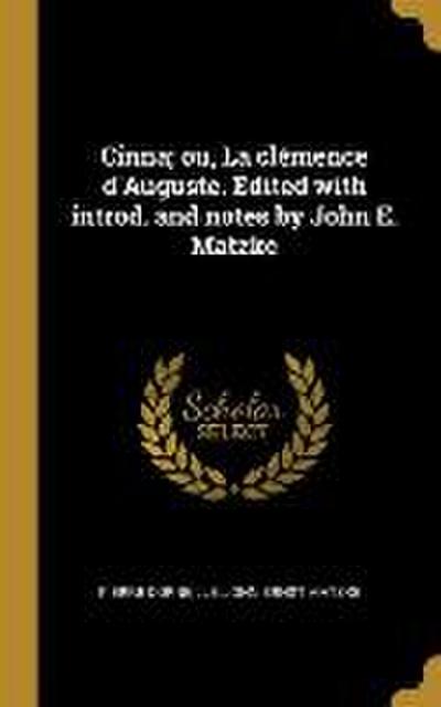 Cinna; ou, La clémence d’Auguste. Edited with introd. and notes by John E. Matzke