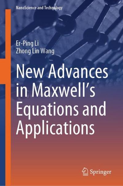New Advances in Maxwells Equations and Applications