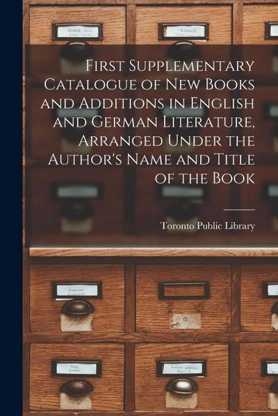 First Supplementary Catalogue of New Books and Additions in English and German Literature, Arranged Under the Author’s Name and Title of the Book [mic