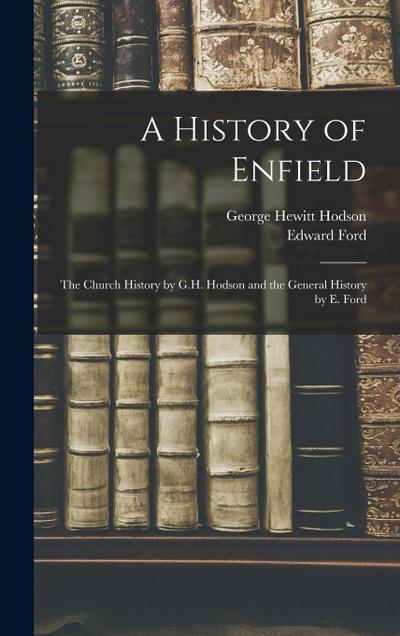 A History of Enfield: The Church History by G.H. Hodson and the General History by E. Ford
